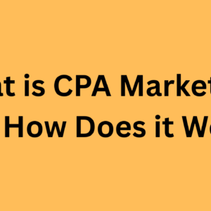 What is CPA Marketing and How Does it Work?